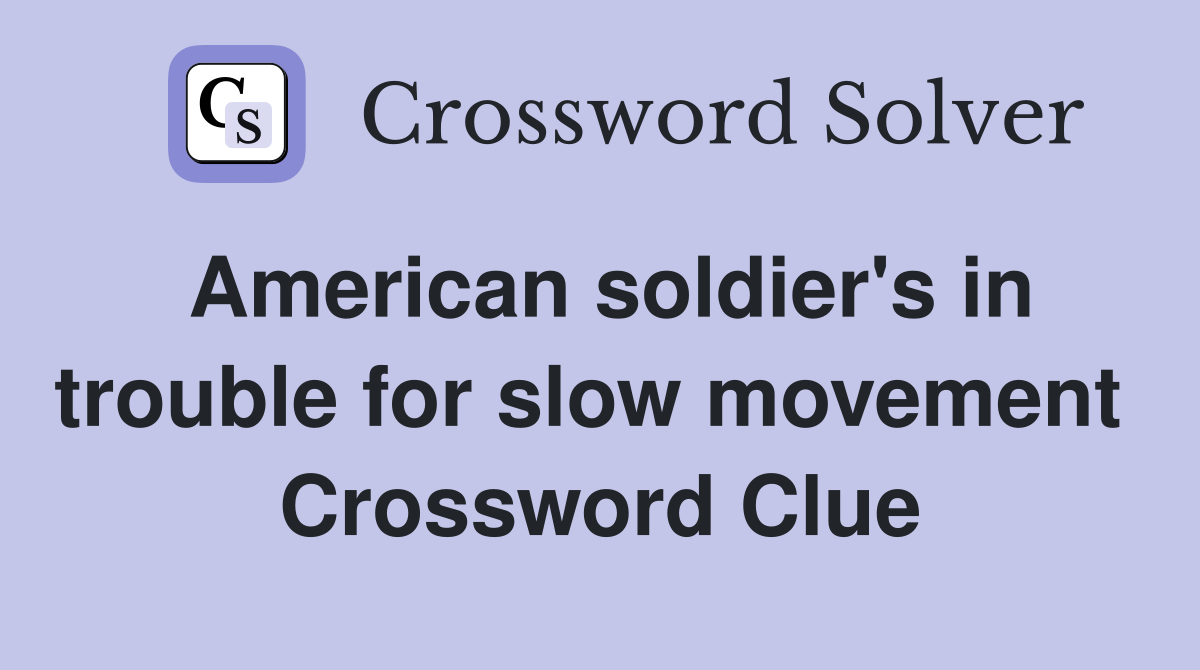 American soldier's in trouble for slow movement  Crossword Clue