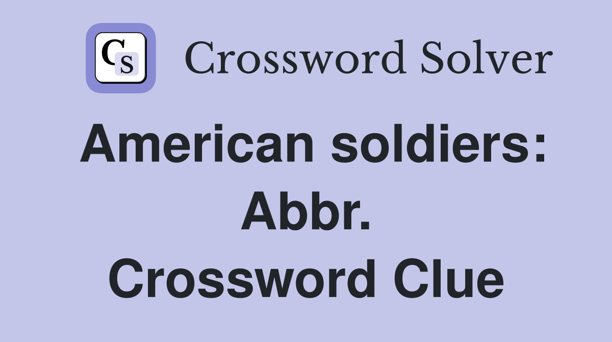 American soldiers: Abbr. Crossword Clue