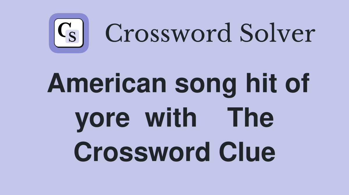 American song hit of yore  with    The Crossword Clue