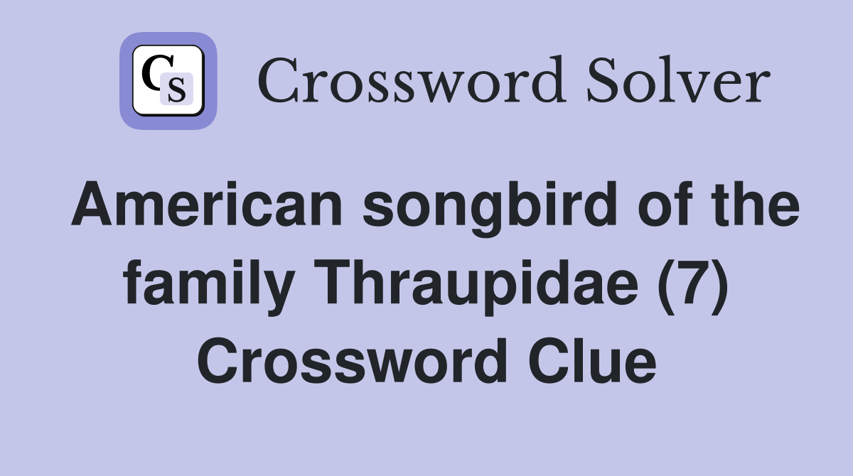 American songbird of the family Thraupidae (7) Crossword Clue