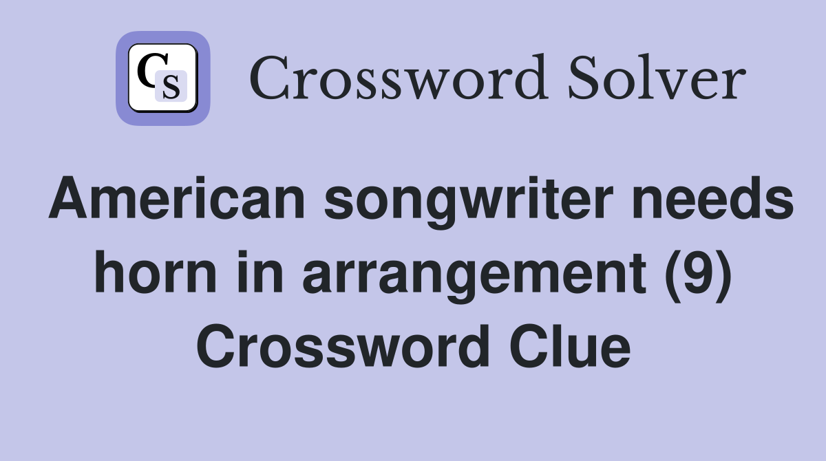 American songwriter needs horn in arrangement (9) Crossword Clue