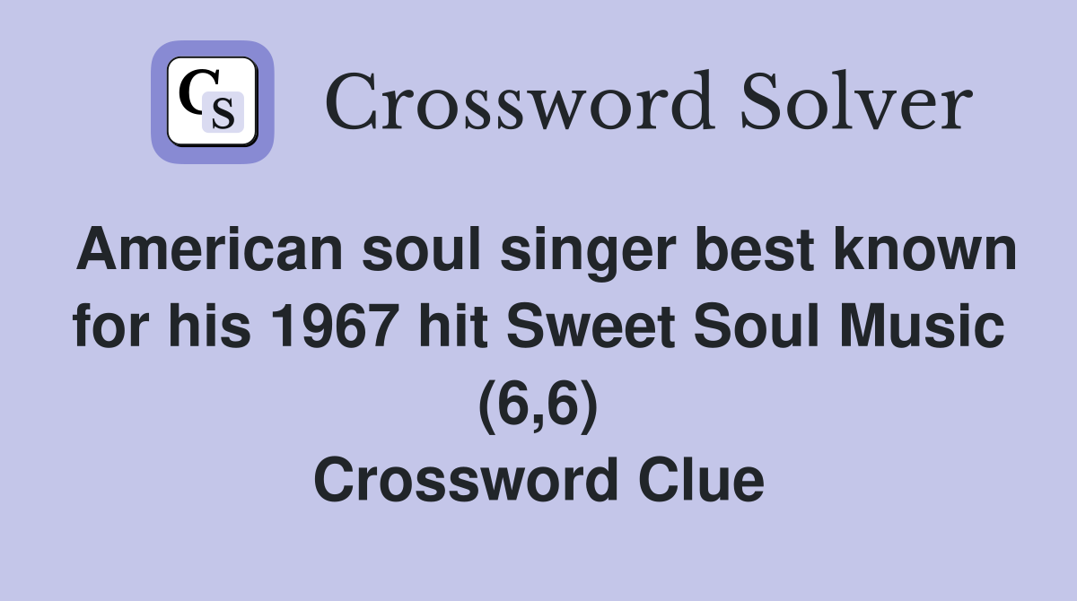 American soul singer best known for his 1967 hit Sweet Soul Music (6,6) Crossword Clue
