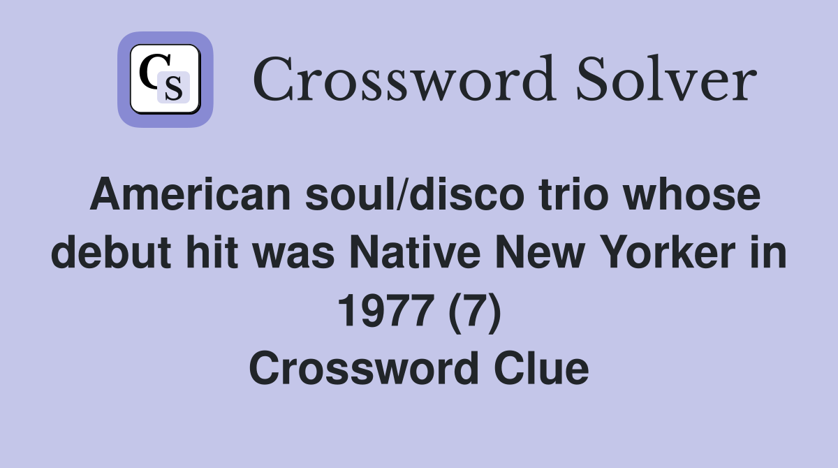 American soul/disco trio whose debut hit was Native New Yorker in 1977 (7) Crossword Clue