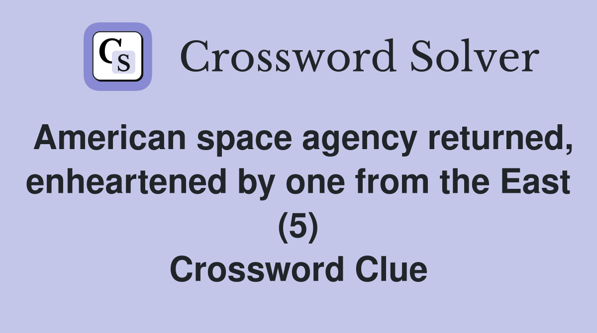 American space agency returned, enheartened by one from the East (5) Crossword Clue