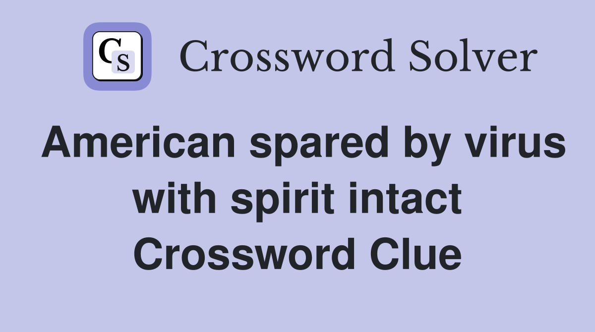 American spared by virus with spirit intact Crossword Clue