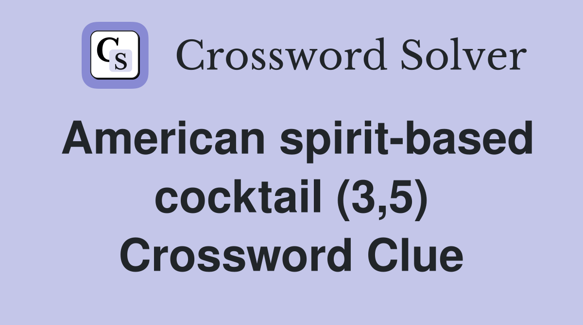 American spirit-based cocktail (3,5) Crossword Clue