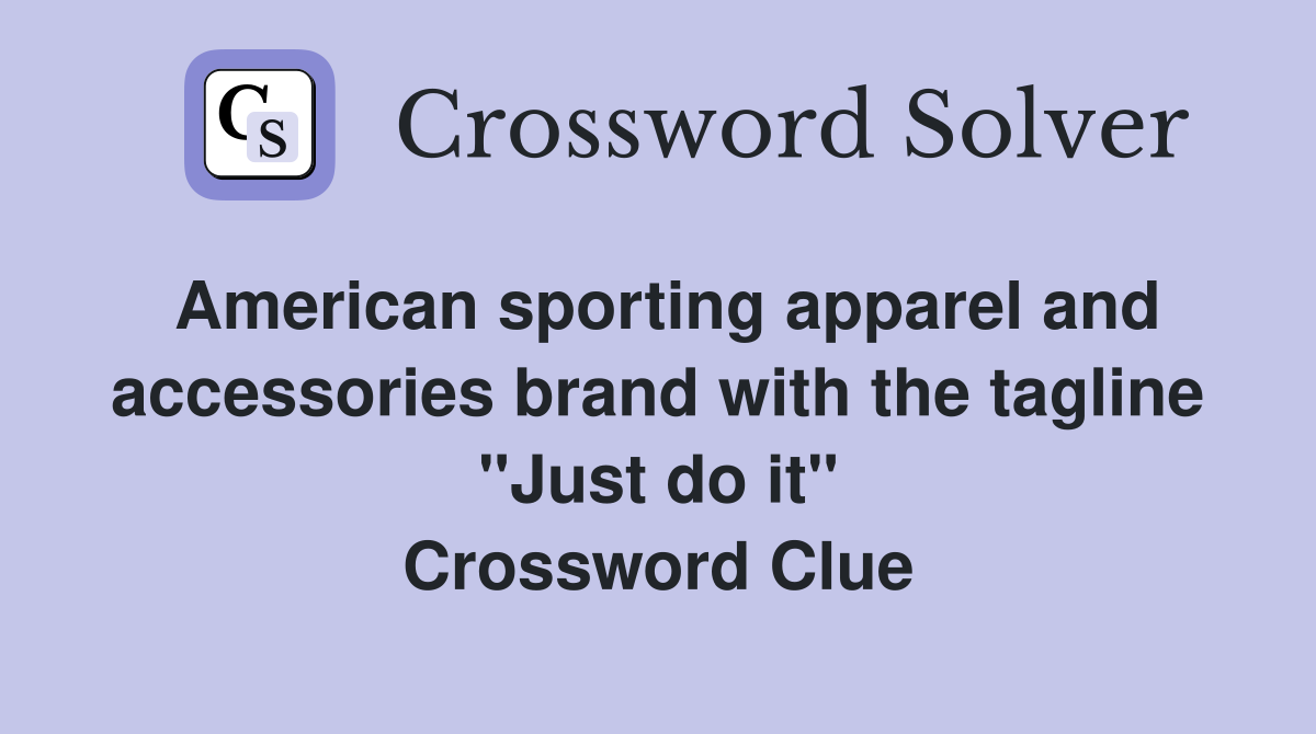 American sporting apparel and accessories brand with the tagline "Just do it" Crossword Clue