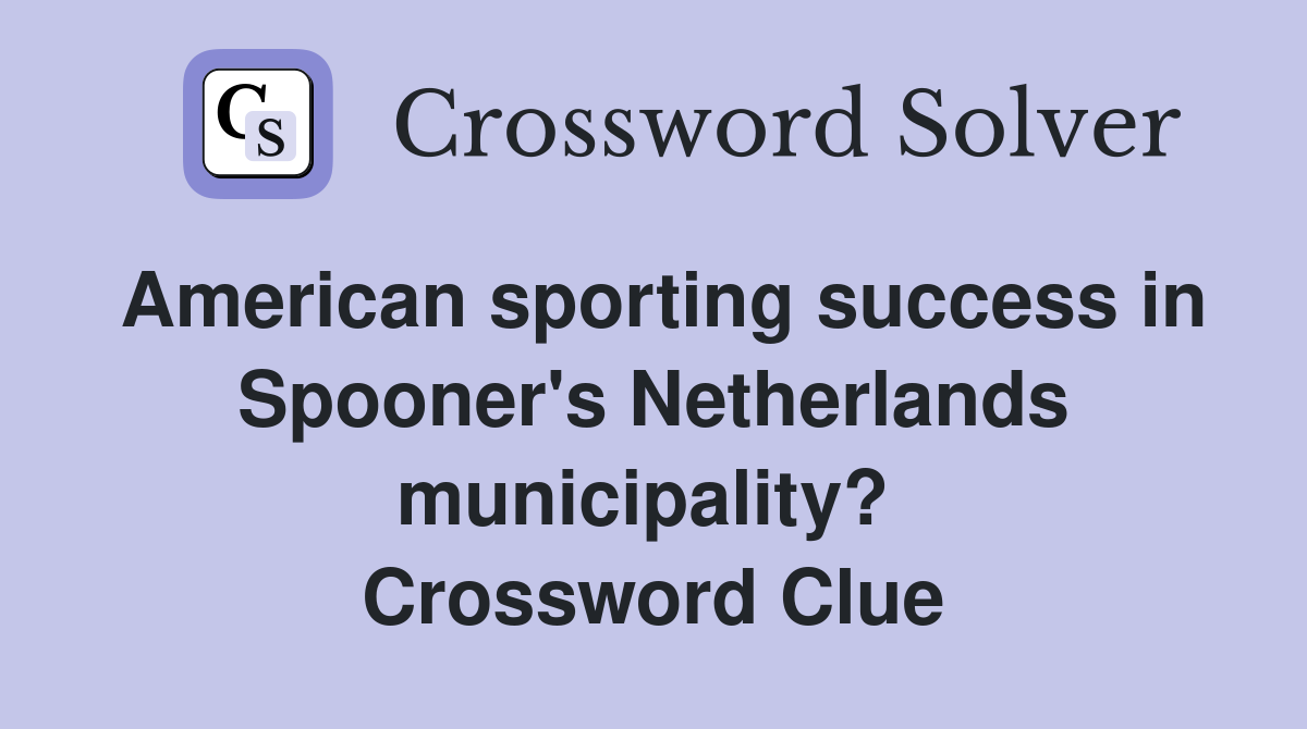 American sporting success in Spooner's Netherlands municipality?  Crossword Clue