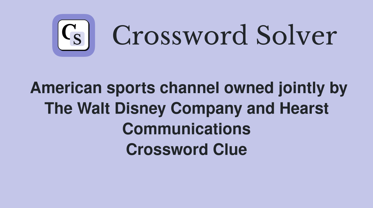 American sports channel owned jointly by The Walt Disney Company and Hearst Communications Crossword Clue