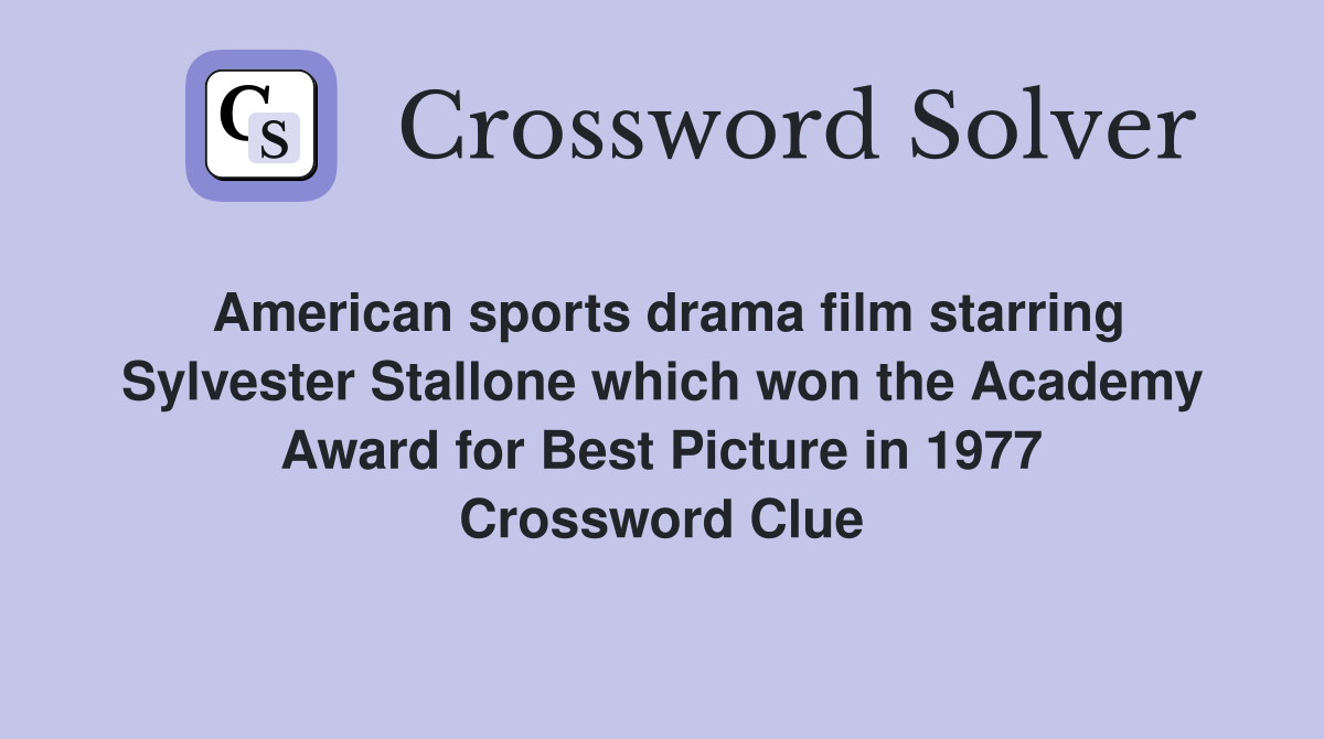 American sports drama film starring Sylvester Stallone which won the Academy Award for Best Picture in 1977 Crossword Clue