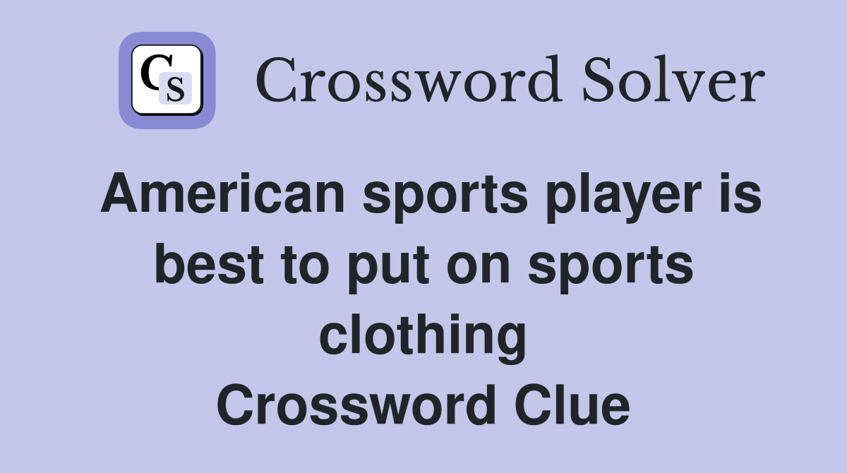 American sports player is best to put on sports clothing Crossword Clue