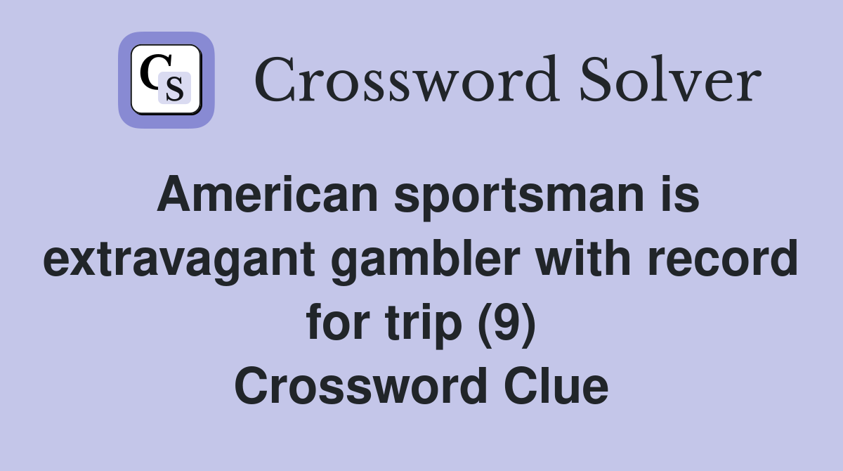 American sportsman is extravagant gambler with record for trip (9) Crossword Clue