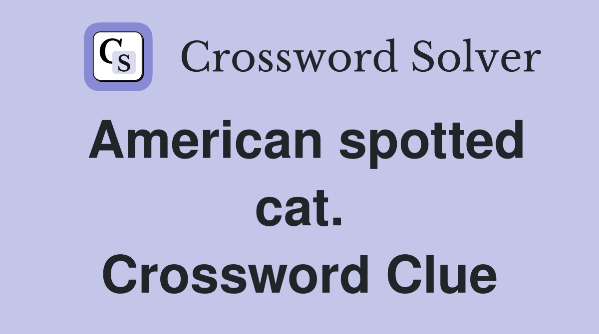 American spotted cat. Crossword Clue