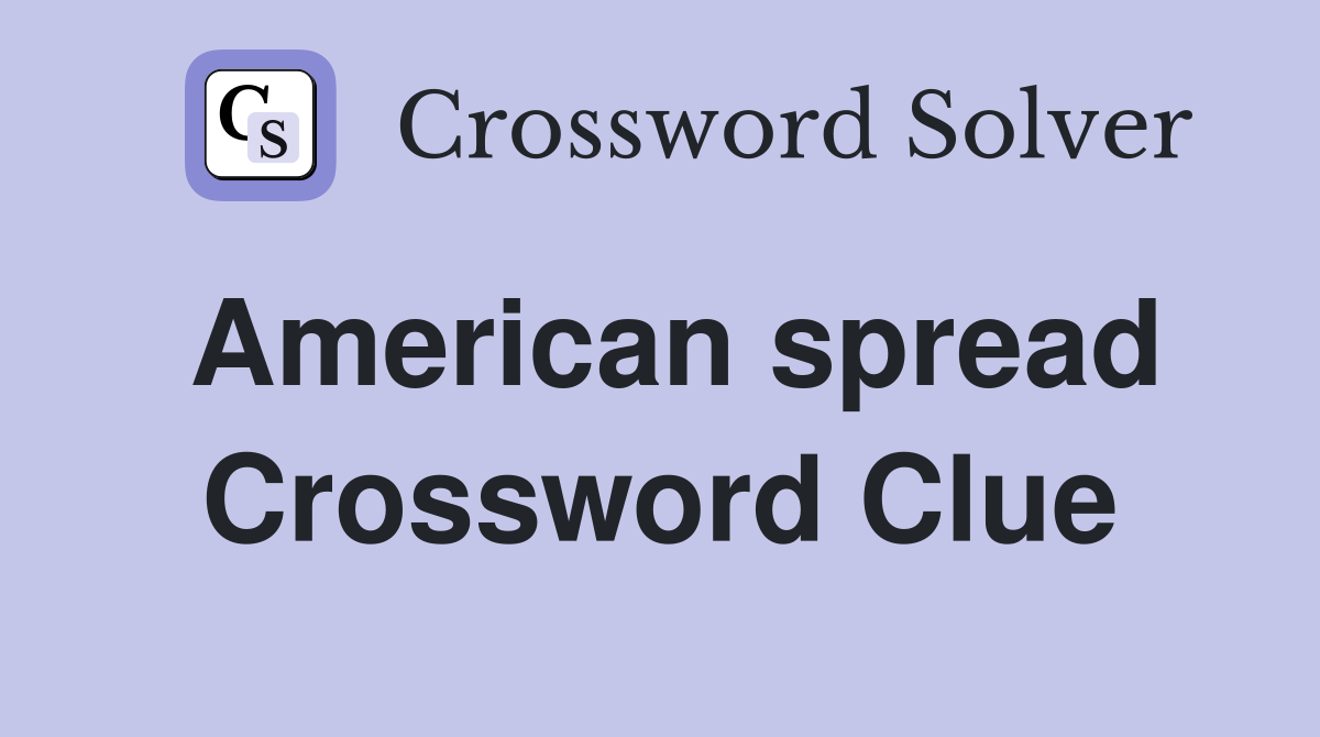American spread Crossword Clue