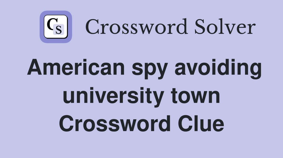 American spy avoiding university town Crossword Clue
