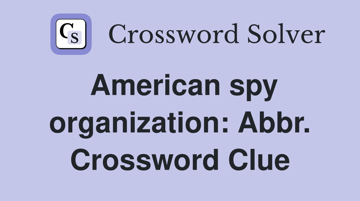 American spy organization: Abbr. Crossword Clue