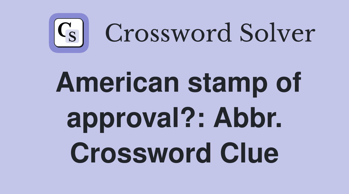 American stamp of approval?: Abbr. Crossword Clue