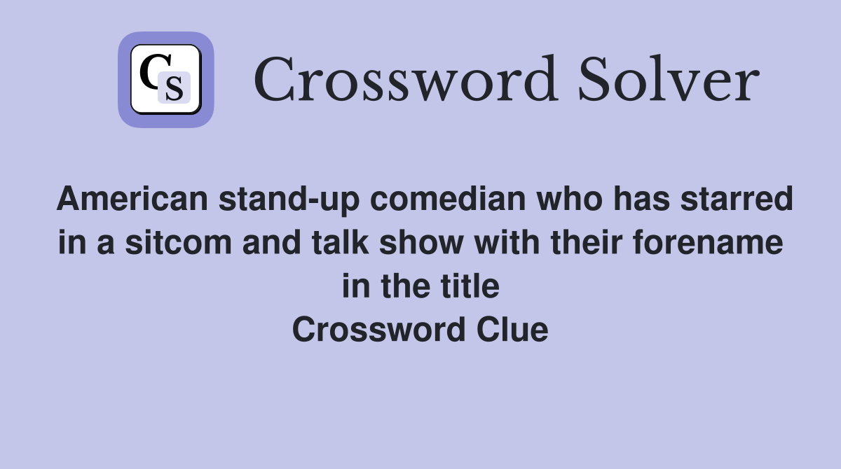 American stand-up comedian who has starred in a sitcom and talk show with their forename in the title Crossword Clue