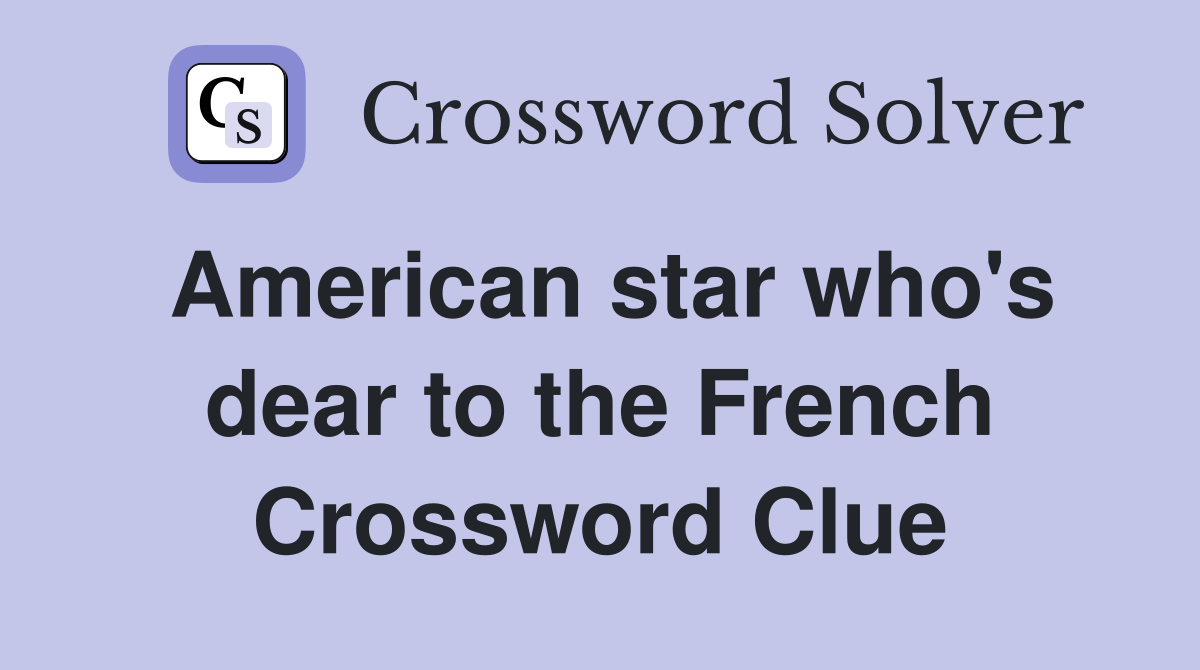 American star who's dear to the French Crossword Clue