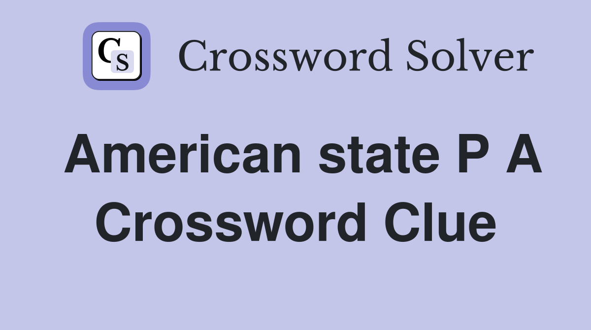 American state P A Crossword Clue