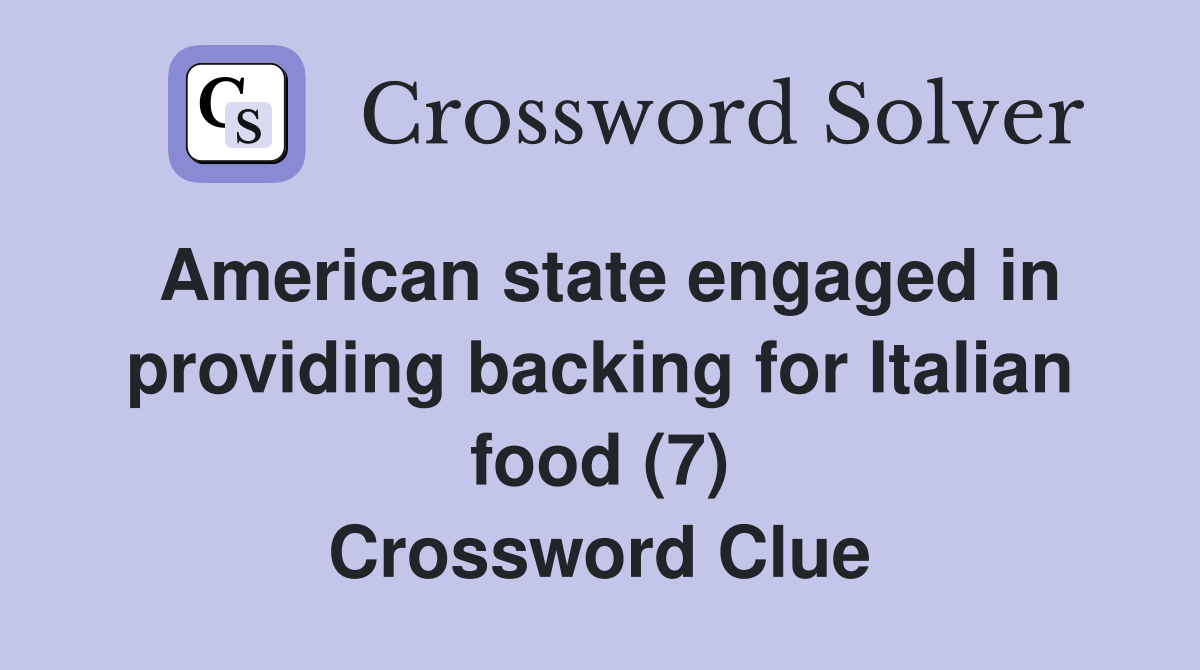 American state engaged in providing backing for Italian food (7) Crossword Clue