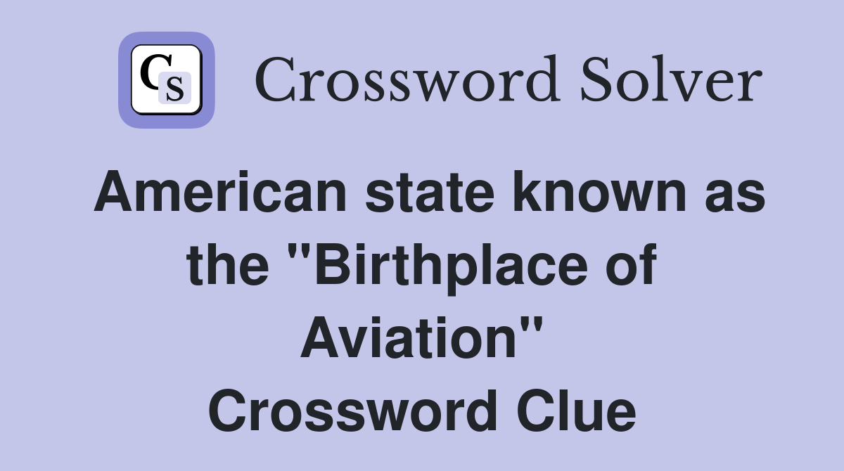 American state known as the "Birthplace of Aviation" Crossword Clue