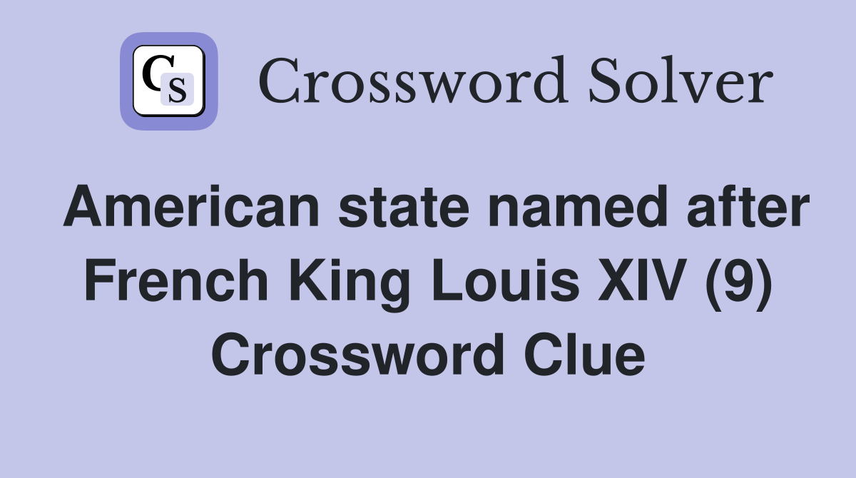 American state named after French King Louis XIV (9) Crossword Clue
