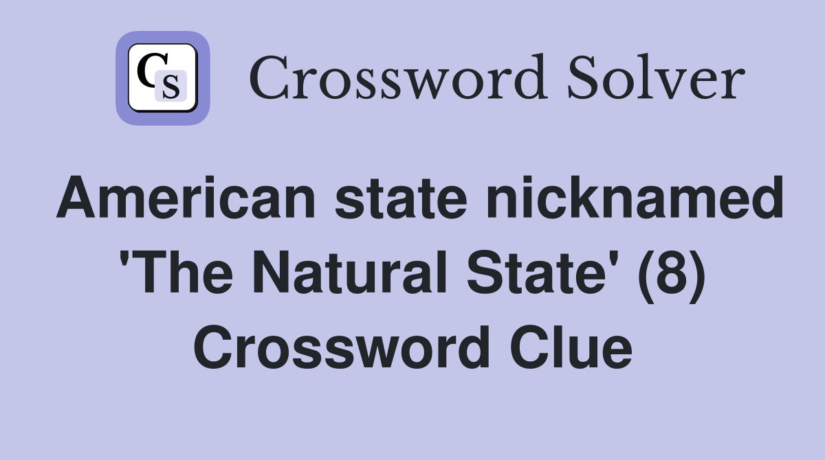 American state nicknamed 'The Natural State' (8) Crossword Clue