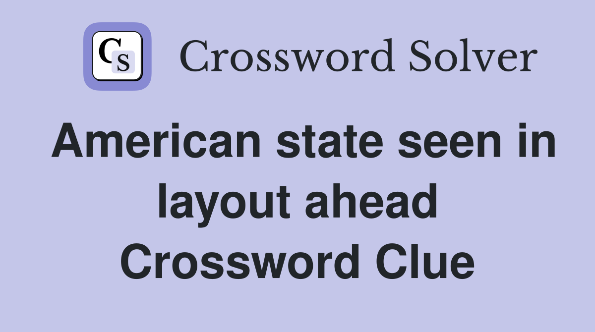 American state seen in layout ahead Crossword Clue