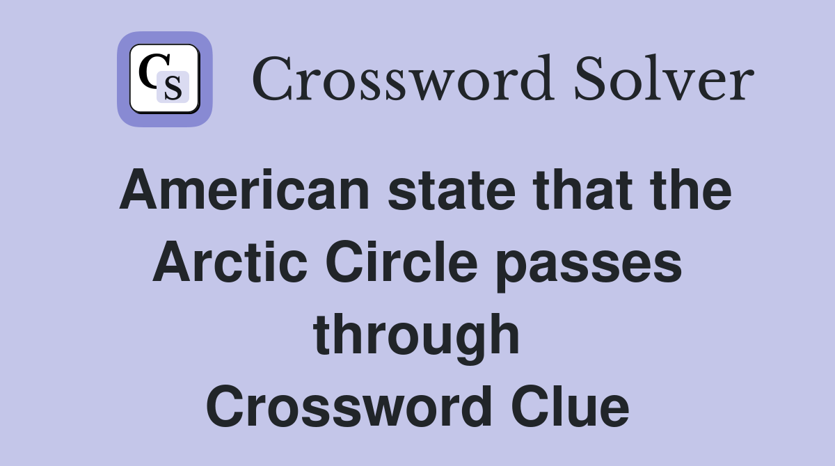 American state that the Arctic Circle passes through Crossword Clue