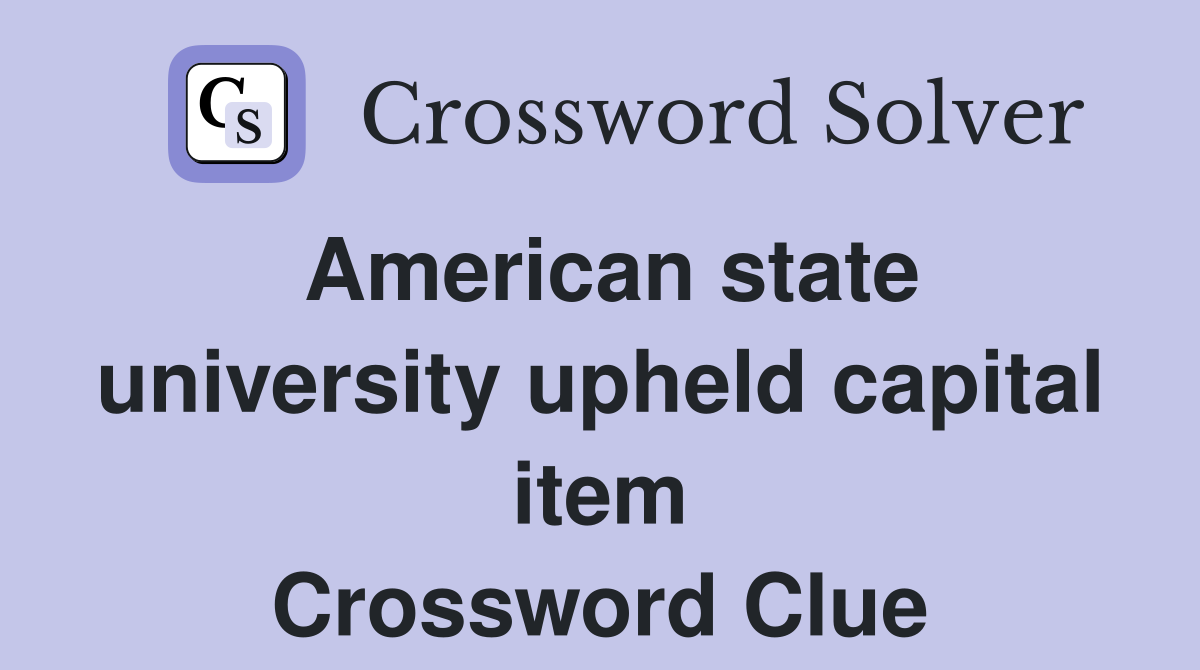 American state university upheld capital item Crossword Clue