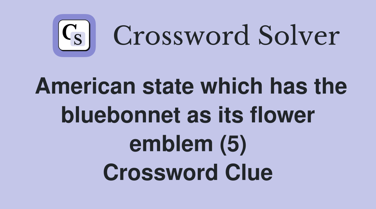 American state which has the bluebonnet as its flower emblem (5) Crossword Clue