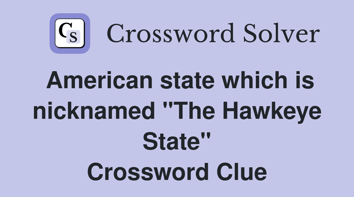 American state which is nicknamed "The Hawkeye State" Crossword Clue