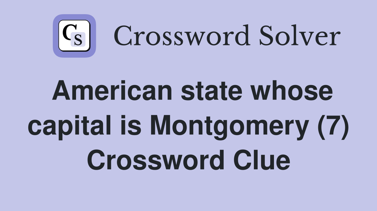 American state whose capital is Montgomery (7) Crossword Clue