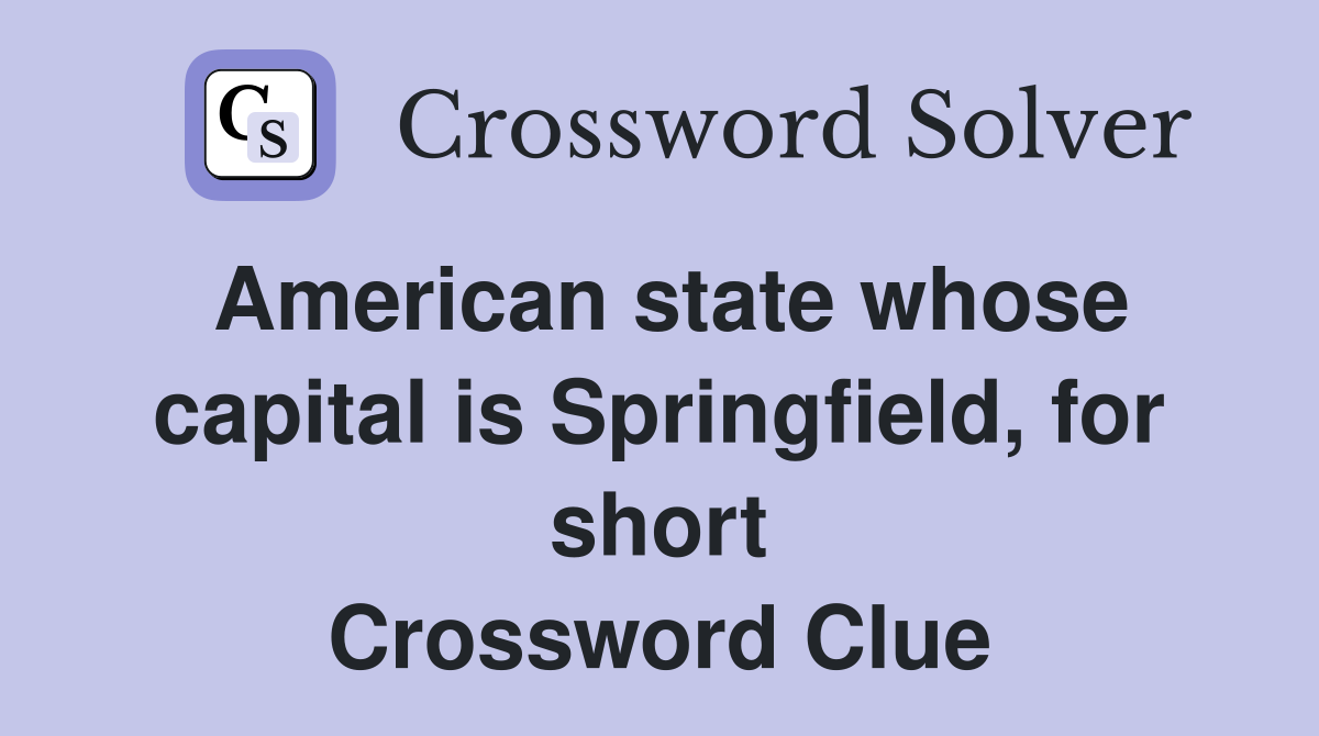 American state whose capital is Springfield, for short Crossword Clue