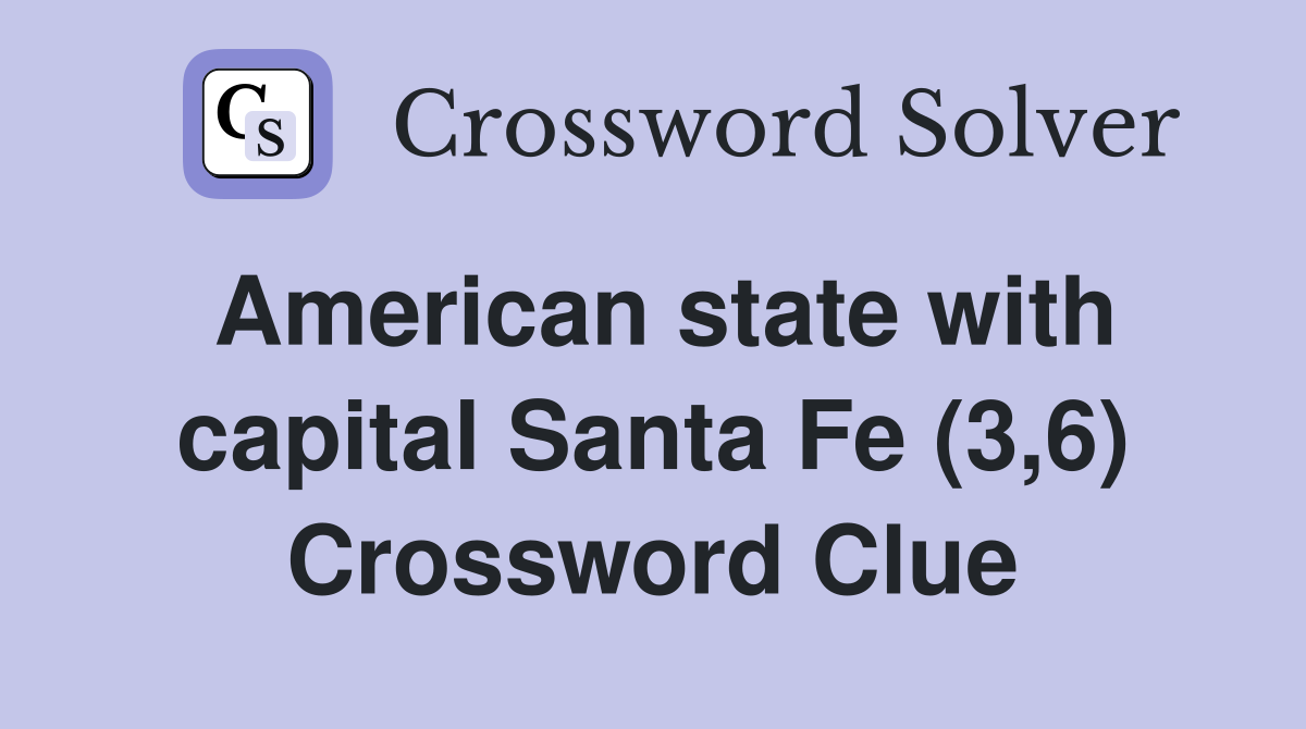American state with capital Santa Fe (3,6) Crossword Clue