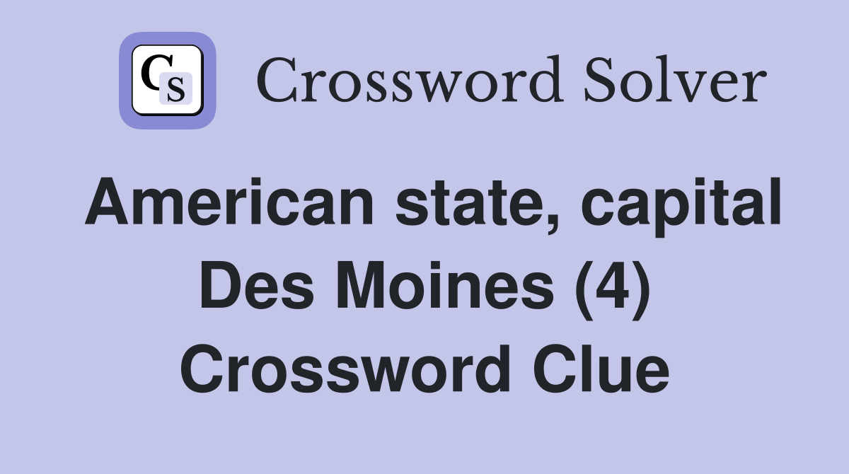 American state, capital Des Moines (4) Crossword Clue