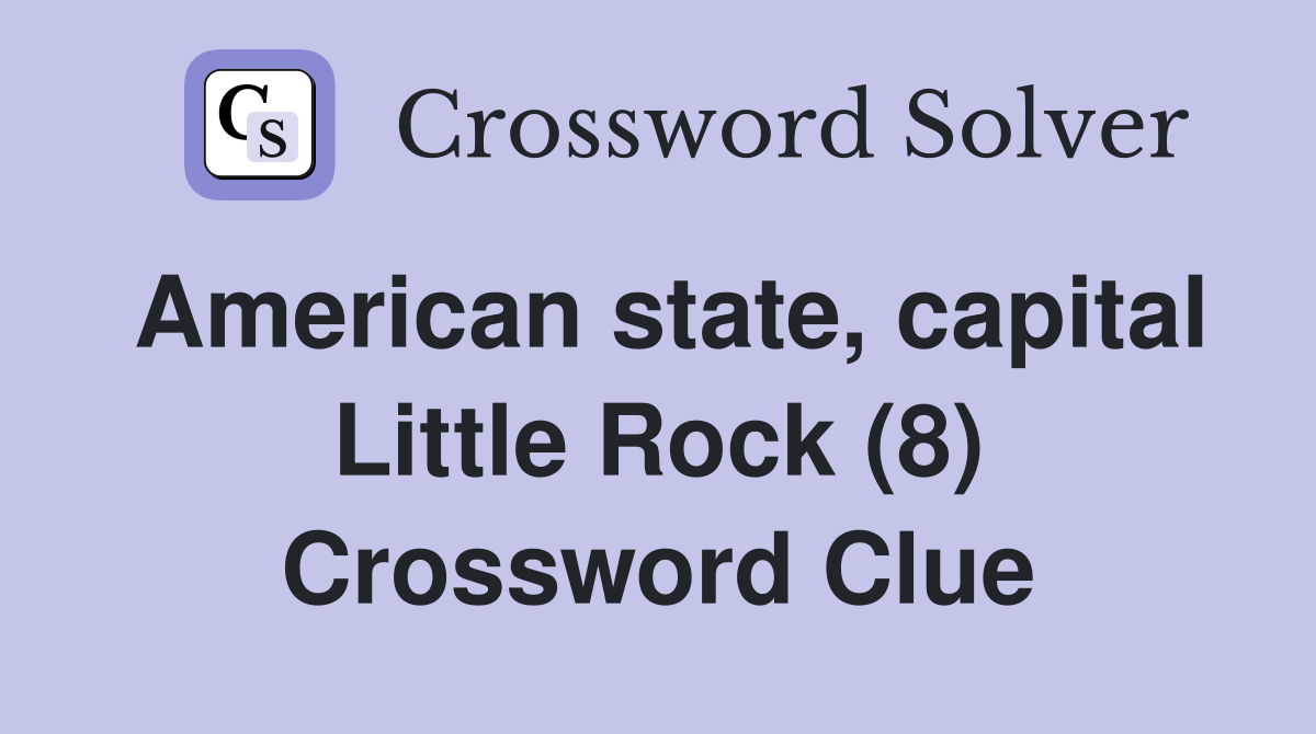 American state, capital Little Rock (8) Crossword Clue