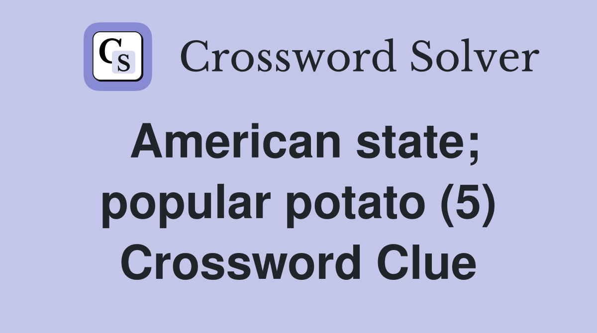 American state; popular potato (5) Crossword Clue