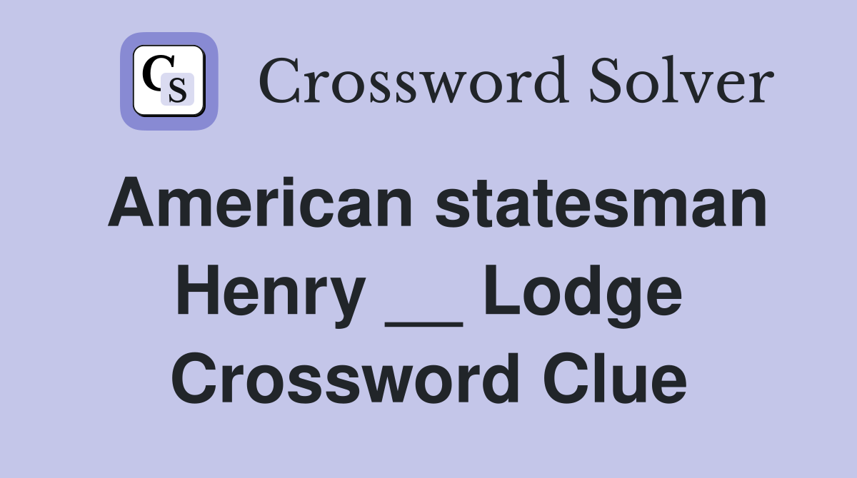 American statesman Henry __ Lodge Crossword Clue
