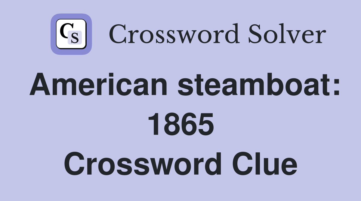 American steamboat: 1865 Crossword Clue