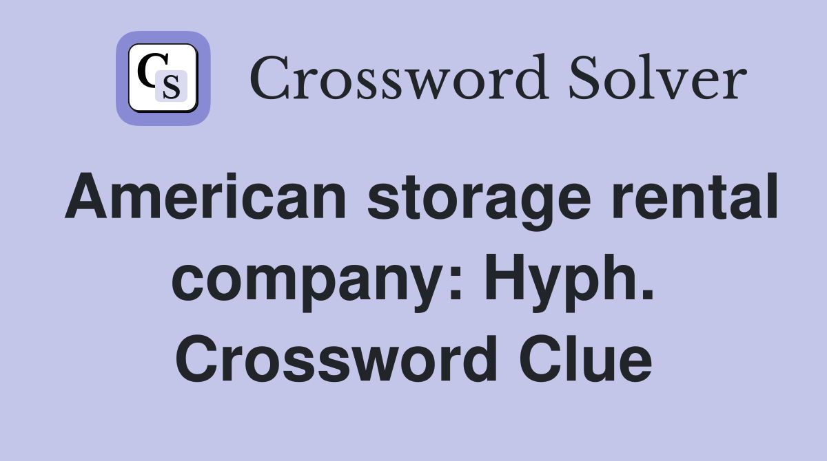 American storage rental company: Hyph. Crossword Clue