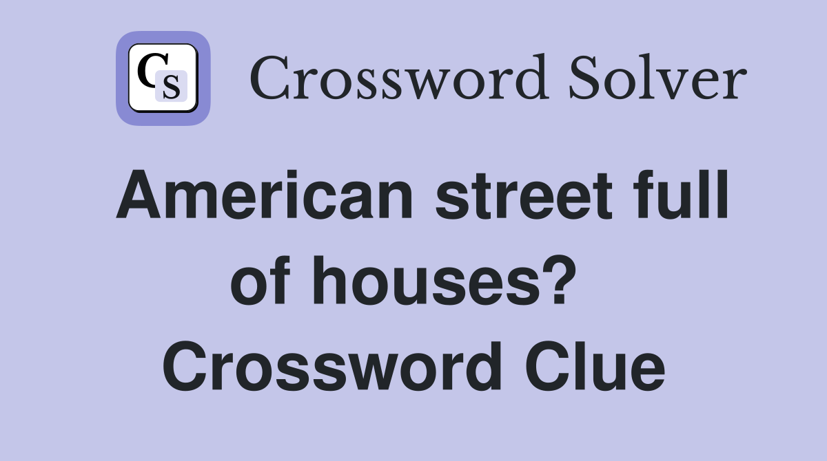 American street full of houses?  Crossword Clue