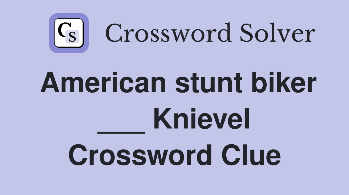 American stunt biker ___ Knievel Crossword Clue