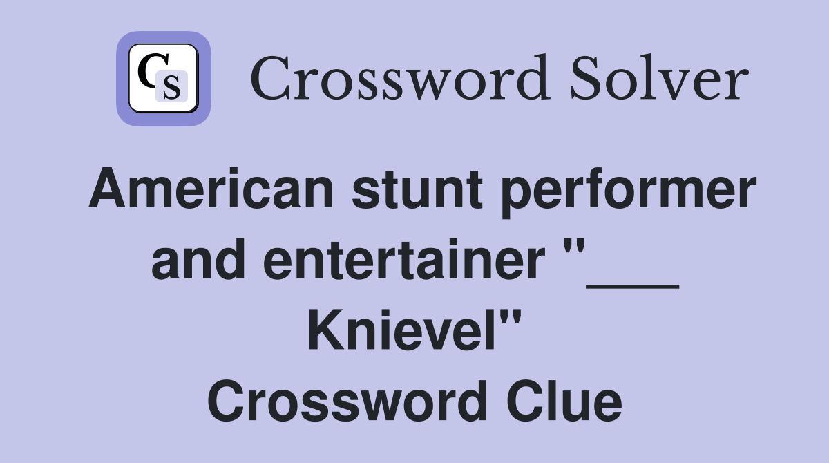 American stunt performer and entertainer "___ Knievel" Crossword Clue