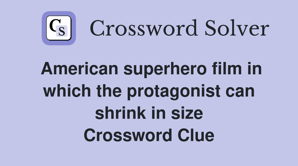 American superhero film in which the protagonist can shrink in size Crossword Clue