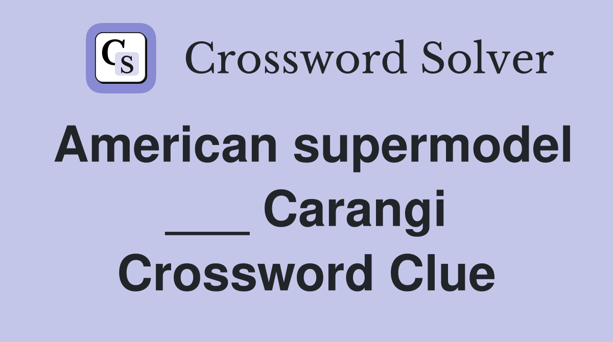 American supermodel ___ Carangi Crossword Clue