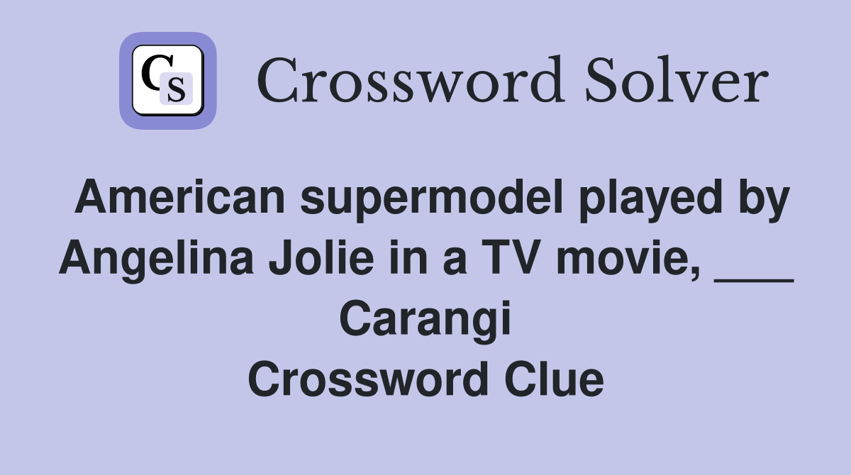 American supermodel played by Angelina Jolie in a TV movie, ___ Carangi Crossword Clue