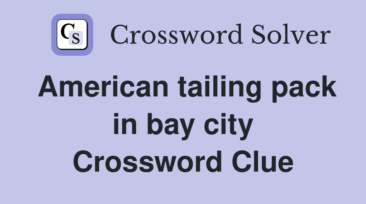 American tailing pack in bay city Crossword Clue