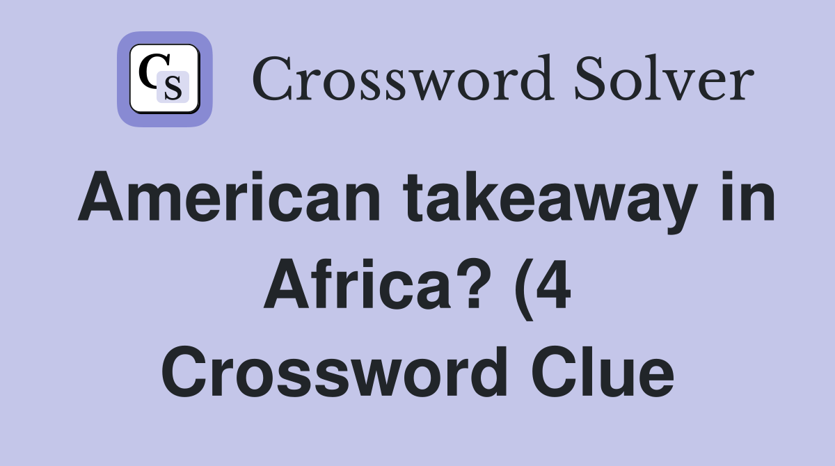 American takeaway in Africa? (4) Crossword Clue Answers Crossword American takeaway in Africa? (4) Crossword Clue Answers Crossword